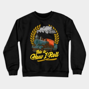 Funny This Is How I Roll Train Pun Model Train Pun Crewneck Sweatshirt